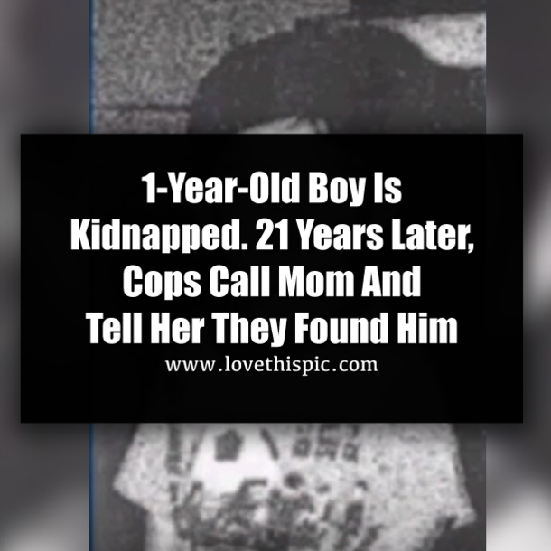1-Year-Old Boy Is Kidnapped. 21 Years Later, Cops Call Mom And Tell Her They Found Him