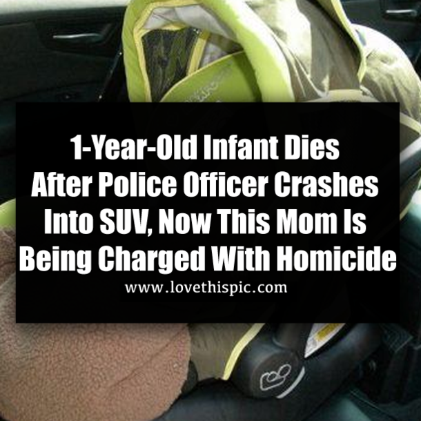1-Year-Old Infant Dies After Police Officer Crashes Into SUV, Now This Mom Is Being Charged With Homicide