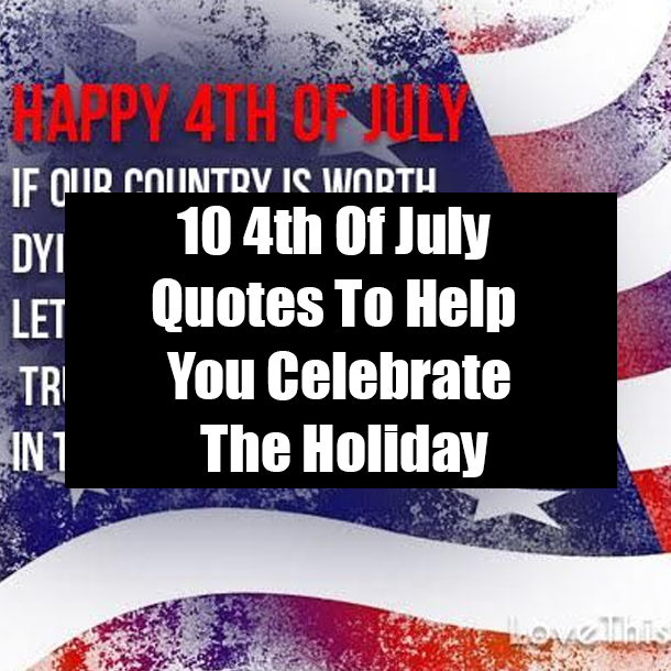 10 4th Of July Quotes To Help You Celebrate The Holiday