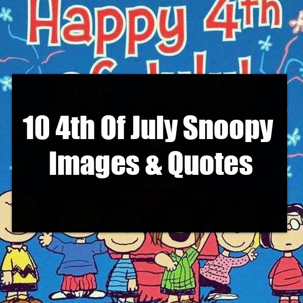 10 4th Of July Snoopy Images & Quotes