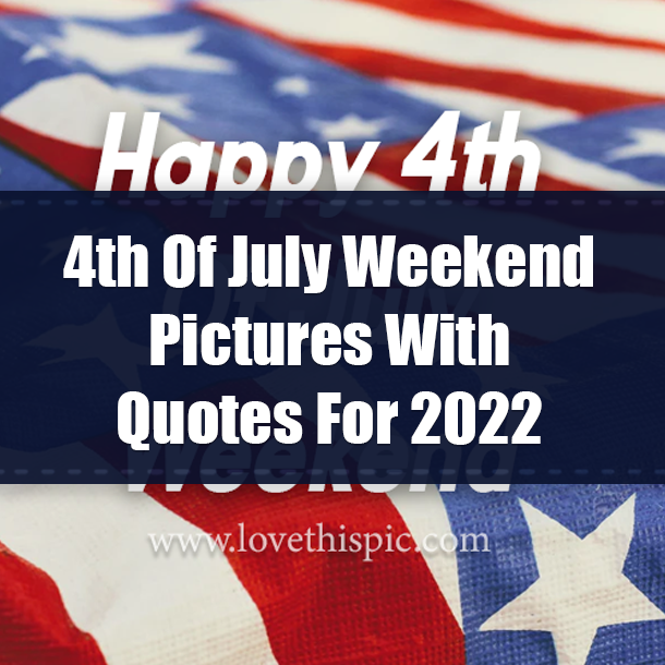10 4th Of July Weekend Pictures With Quotes For 2022