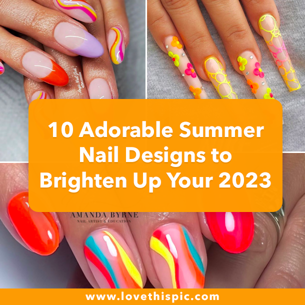 10 Adorable Summer Nail Designs to Brighten Up Your 2023