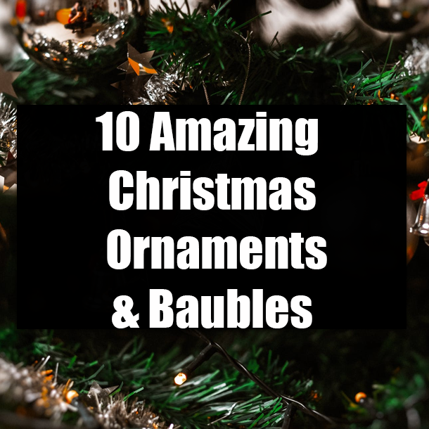 10 Amazing Christmas Ornaments & Baubles
