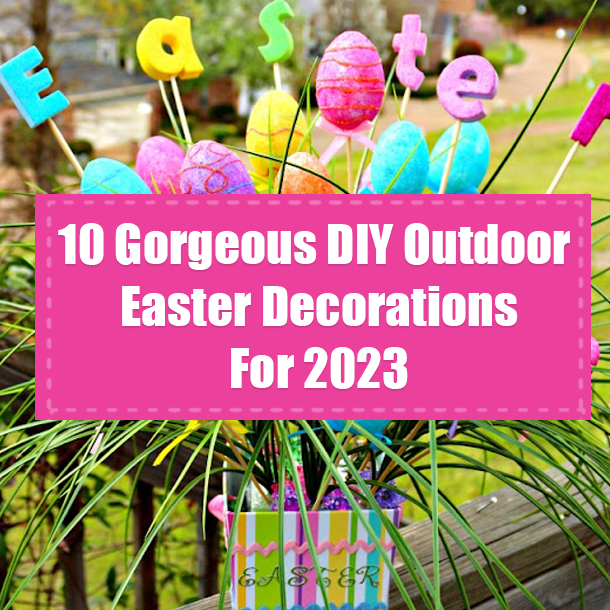 10 Amazing DIY Outdoor Easter Decorations For 2023