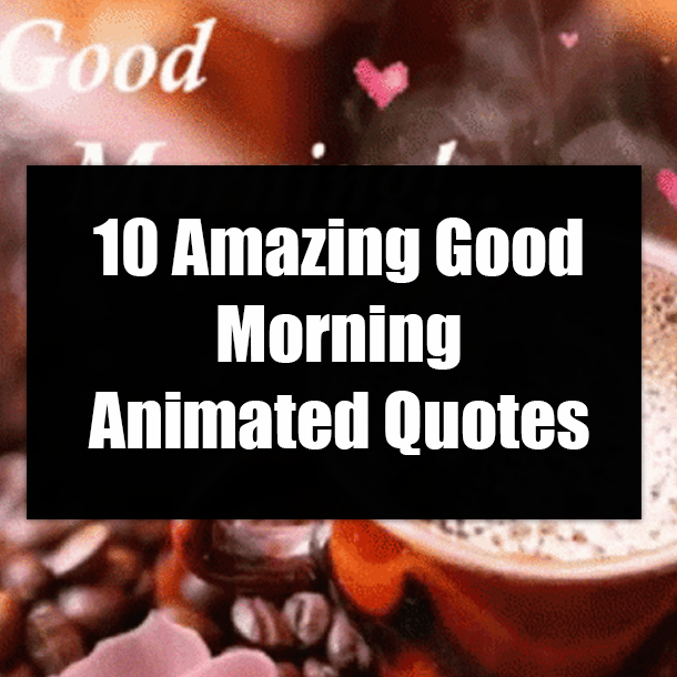 10 Amazing Good Morning Animated Quotes