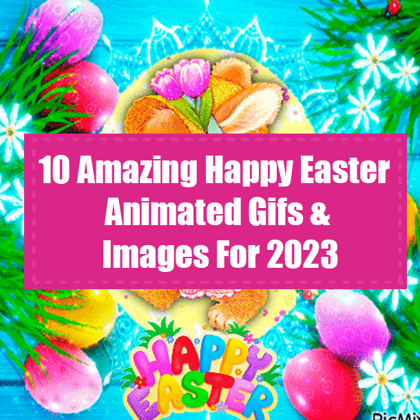 10 Amazing Happy Easter Animated Gifs & Images For 2023