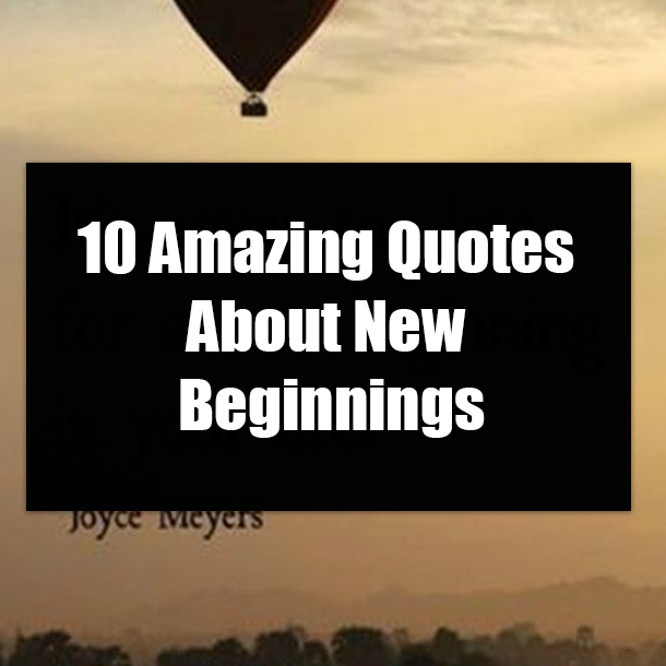 10 Amazing Quotes About New Beginnings