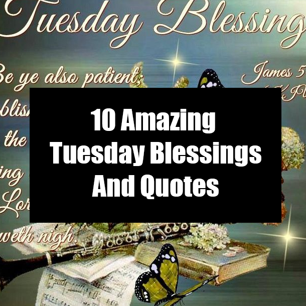 10 Amazing Tuesday Blessings And Quotes