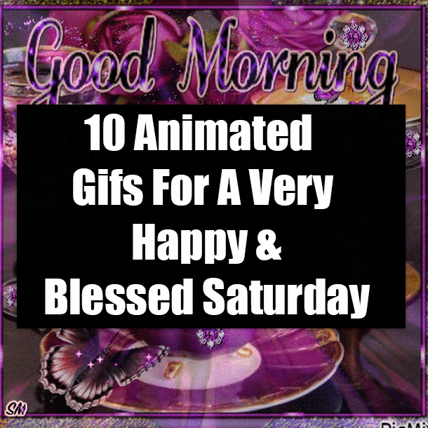 10 Animated Gifs For A Very Happy & Blessed Saturday