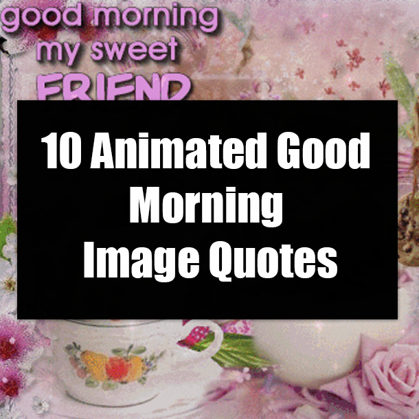 10 Animated Good Morning Image Quotes