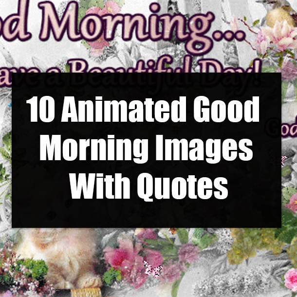 10 Animated Good Morning Images With Quotes