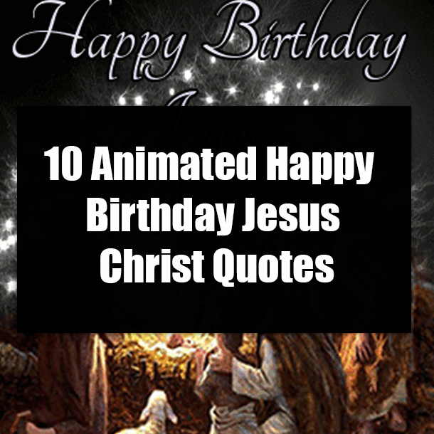 10 Animated Happy Birthday Jesus Christ Quotes