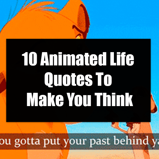 10 Animated Life Quotes To Make You Think