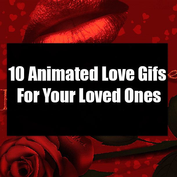 10 Animated Love Gifs For Your Loved Ones