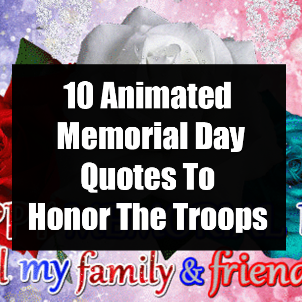 10 Animated Memorial Day Quotes To Honor The Troops