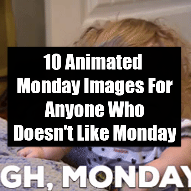 10 Animated Monday Images For Anyone Who Doesn't Like Monday
