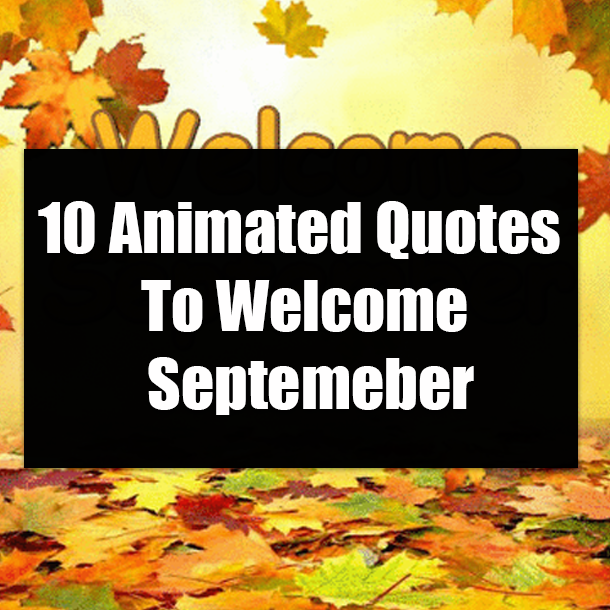 10 Animated Quotes To Welcome Septemeber