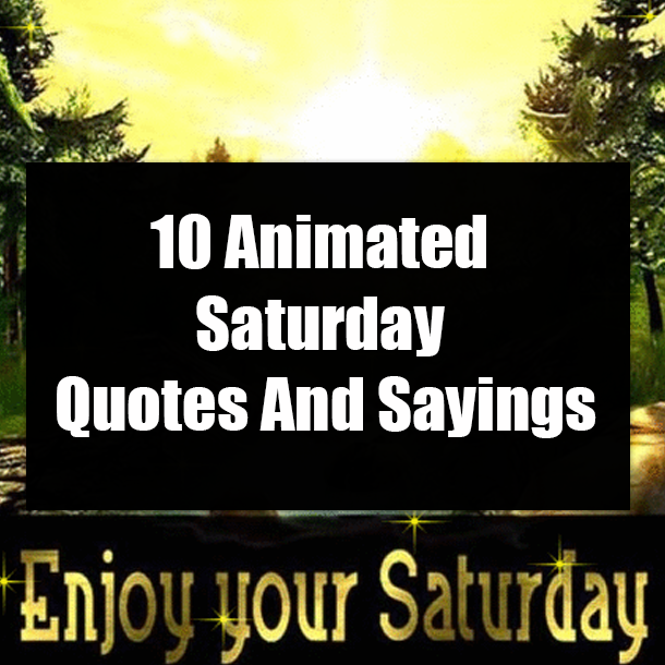 10 Animated Saturday Quotes And Sayings