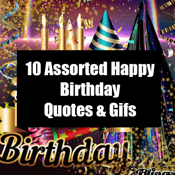 10 Assorted Happy Birthday Quotes & Gifs