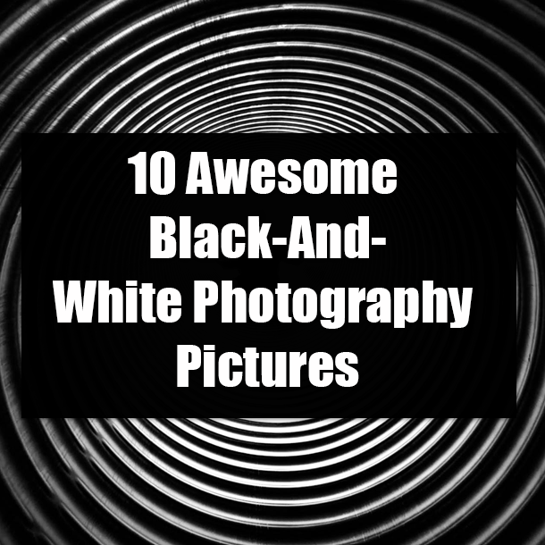 10 Awesome Black-And-White Photography Pictures