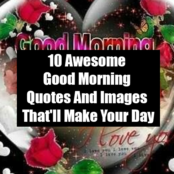 10 Awesome Good Morning Quotes And Images That'll Make Your Day