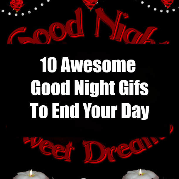 10 Awesome Good Night Gifs To End Your Day