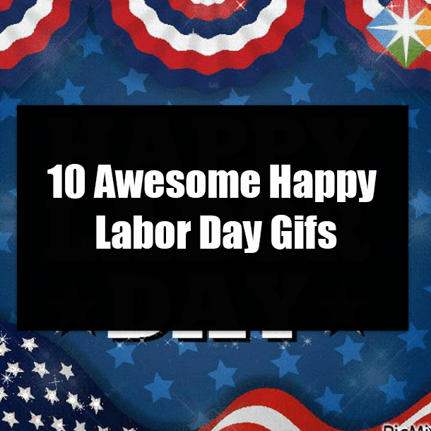 10 Awesome Happy Labor Day Gifs