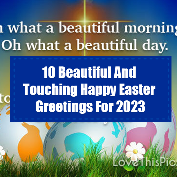 10 Beautiful And Touching Happy Easter Greetings For 2023