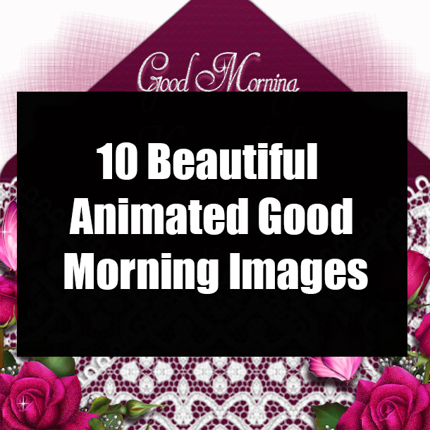 10 Beautiful Animated Good Morning Images
