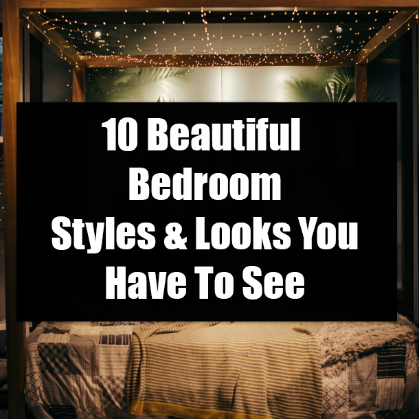 10 Beautiful Bedroom Styles & Looks You Have To See