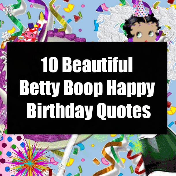10 Beautiful Betty Boop Happy Birthday Quotes