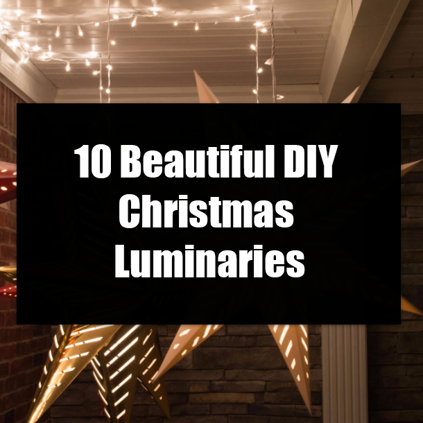10 Beautiful DIY Christmas Luminaries