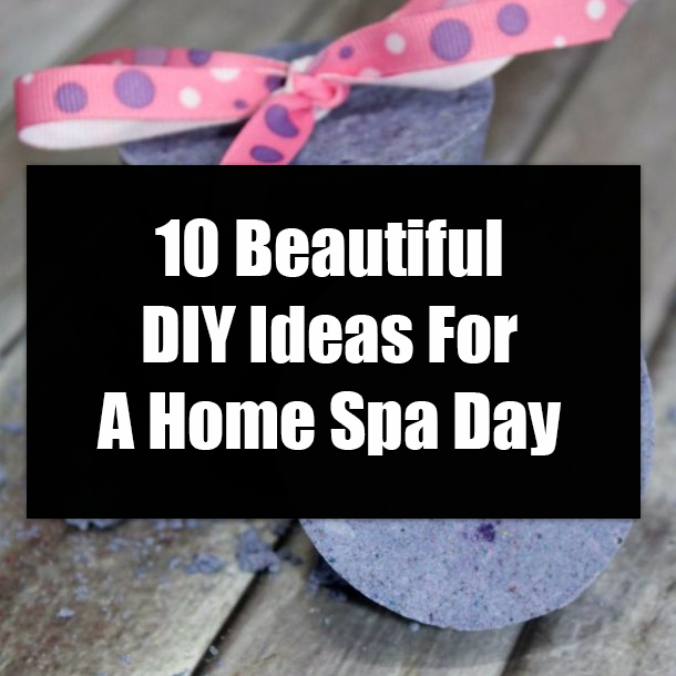 10 Beautiful DIY Ideas For A Home Spa Day