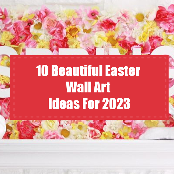 10 Beautiful Easter Wall Art Ideas For 2023