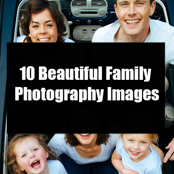 10 Beautiful Family Photography Images