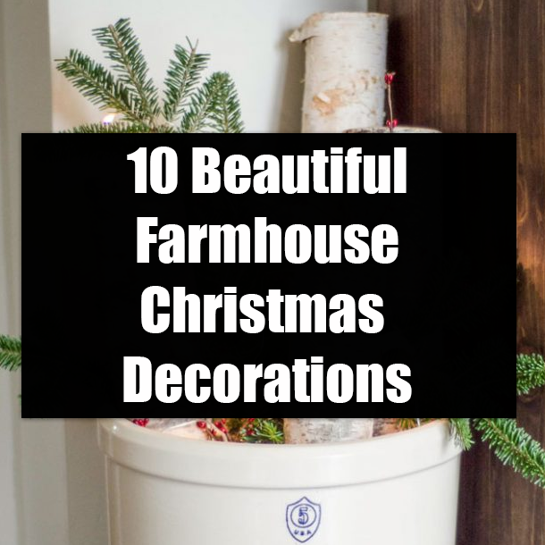 10 Beautiful Farmhouse Christmas Decorations