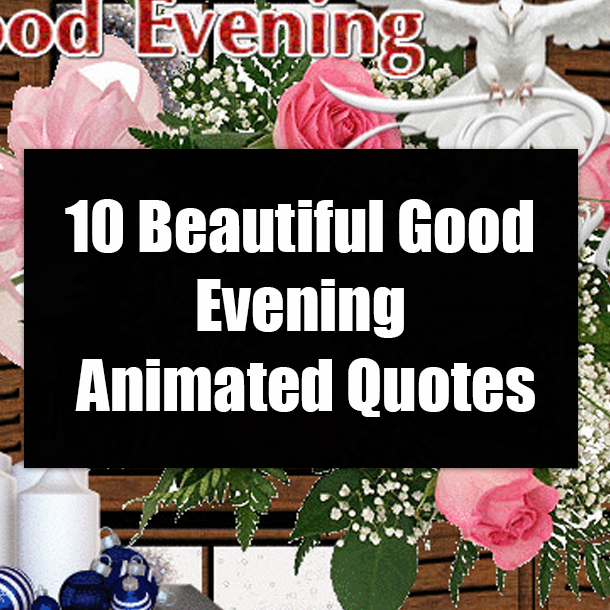 10 Beautiful Good Evening Animated Quotes