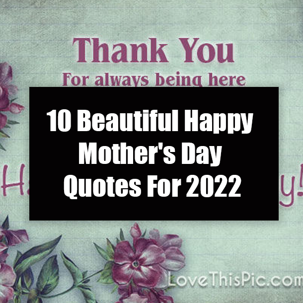 10 Beautiful Happy Mother's Day Quotes For 2022