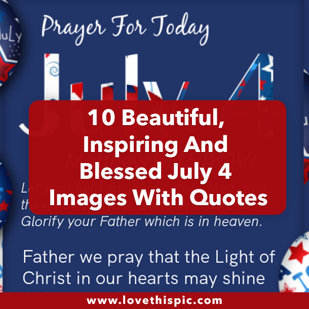 10 Beautiful, Inspiring And Blessed July 4 Images With Quotes