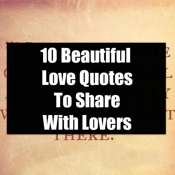 10 Beautiful Love Quotes To Share With Lovers