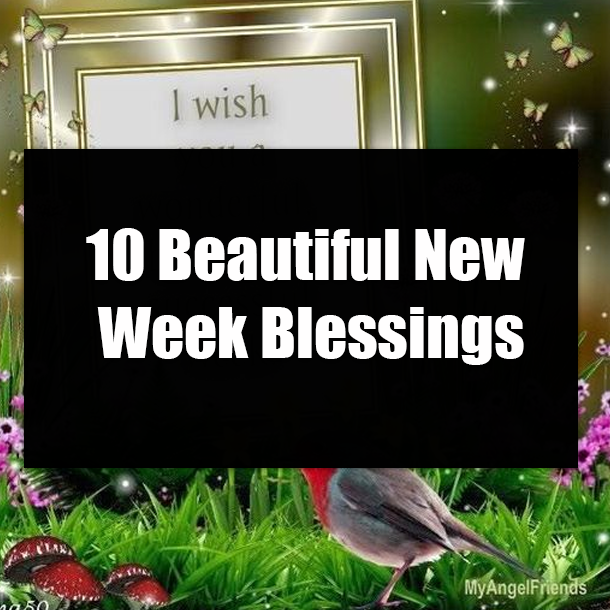 10 Beautiful New Week Blessings