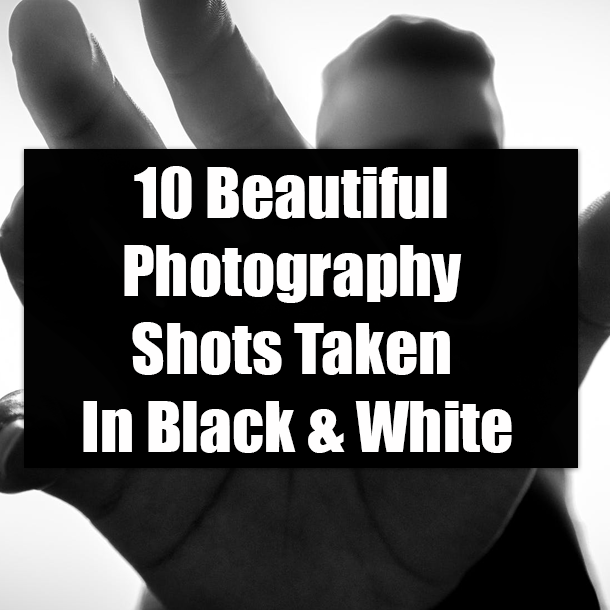 10 Beautiful Photography Shots Taken In Black & White