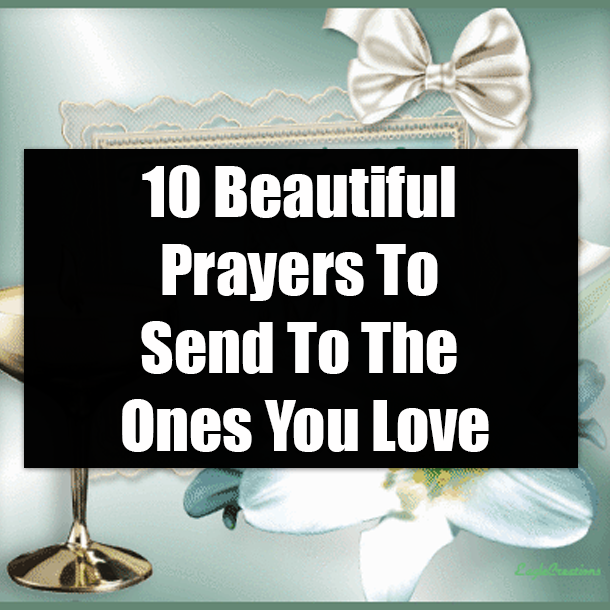 10 Beautiful Prayers To Send To The Ones You Love