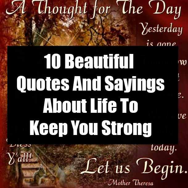 10 Beautiful Quotes And Sayings About Life To Keep You Strong