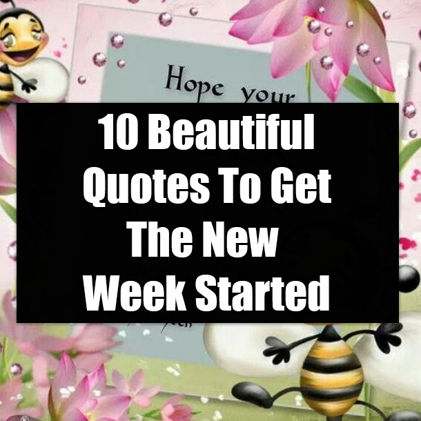 10 Beautiful Quotes To Get The New Week Started