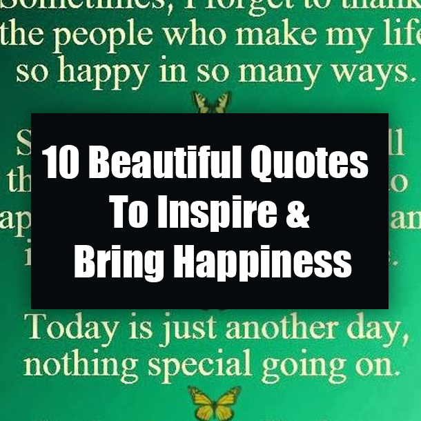 10 Beautiful Quotes To Inspire & Bring Happiness