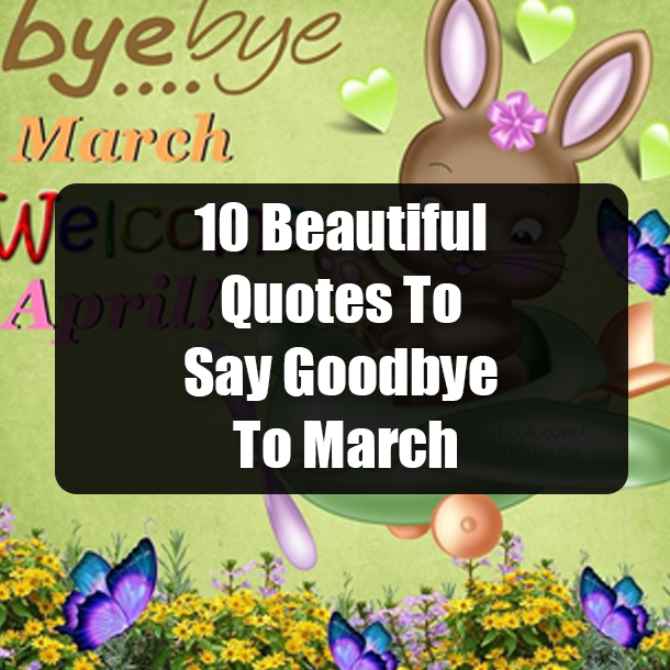 10 Beautiful Quotes To Say Goodbye To March