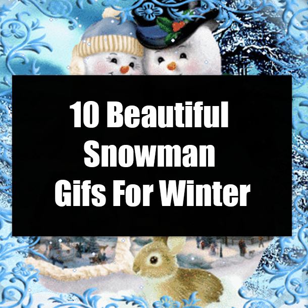 10 Beautiful Snowman Gifs For Winter