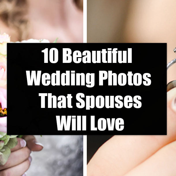 10 Beautiful Wedding Photos That Spouses Will Love