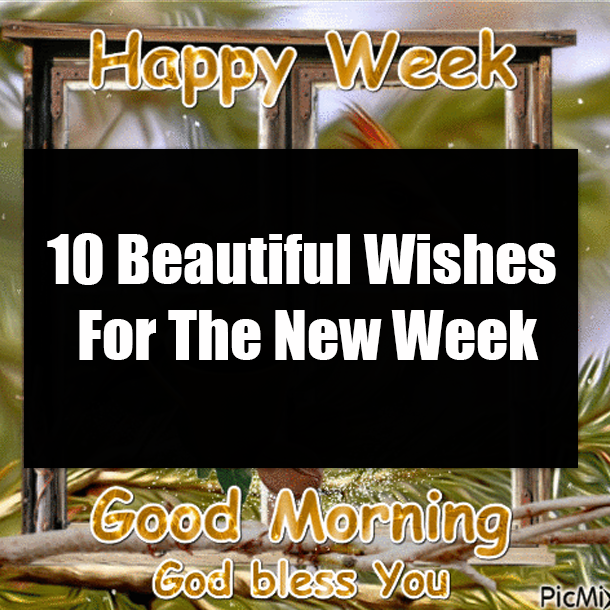 10 Beautiful Wishes For The New Week